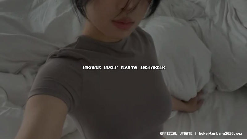 tarabox bokep asupan instarker