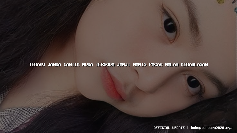 tebaru janda cantik muda tergoda janji manis pacar malah kebablasan