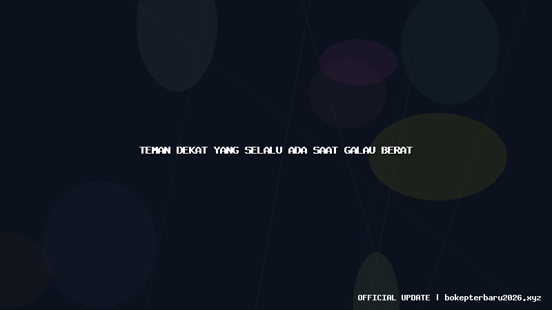 teman dekat yang selalu ada saat galau berat teman dekat yang selalu ada saat galau berat