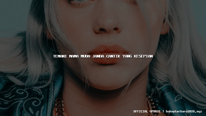 temani mama muda janda cantik yang kesepian temani mama muda janda cantik yang kesepian