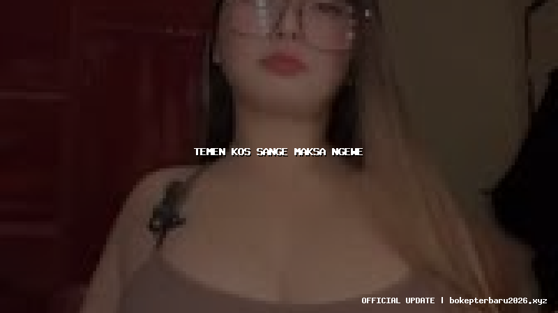 temen kos sange maksa ngewe