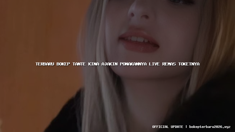 terbaru bokep tante kina ajakin ponakannya live remas toketnya