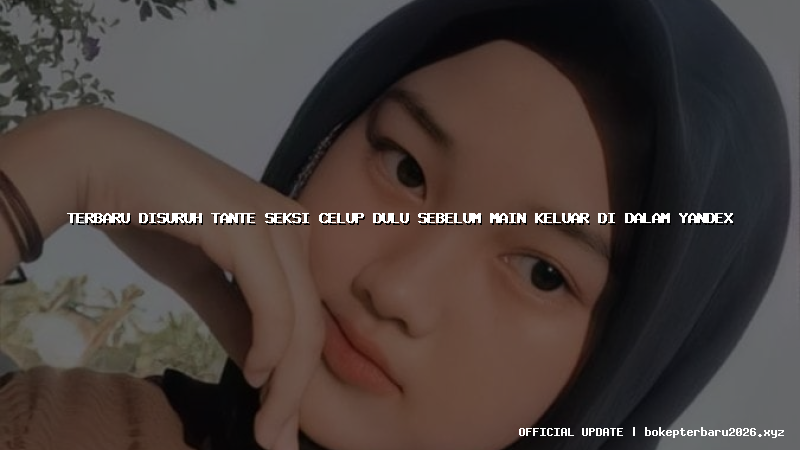 terbaru disuruh tante seksi celup dulu sebelum main keluar di dalam yandex terbaru disuruh tante seksi celup dulu sebelum main keluar di dalam yandex