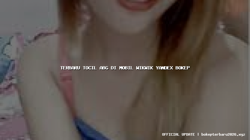 terbaru tocil abg di mobil wikwik yandex bokep terbaru tocil abg di mobil wikwik yandex bokep