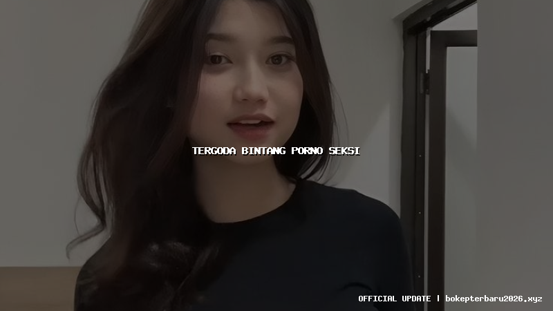 tergoda bintang porno seksi