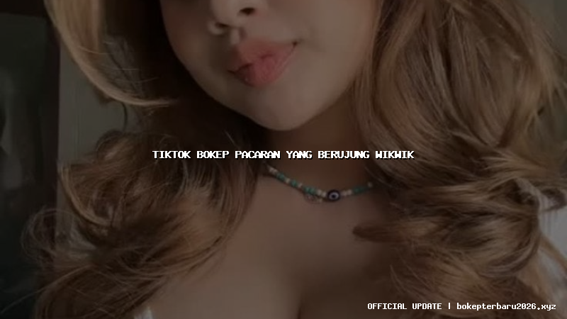 tiktok bokep pacaran yang berujung wikwik tiktok bokep pacaran yang berujung wikwik