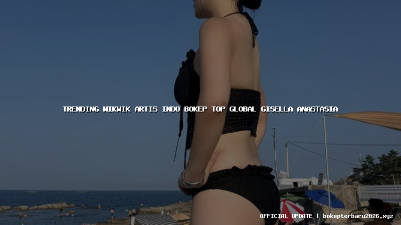 trending wikwik artis indo bokep top global gisella anastasia