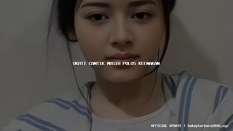 ukhti cantik masih polos keenakan