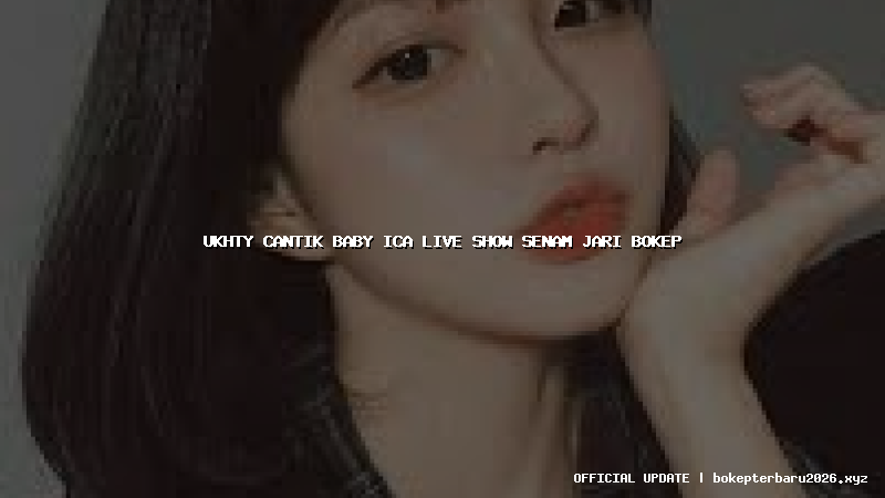 ukhty cantik baby ica live show senam jari bokep