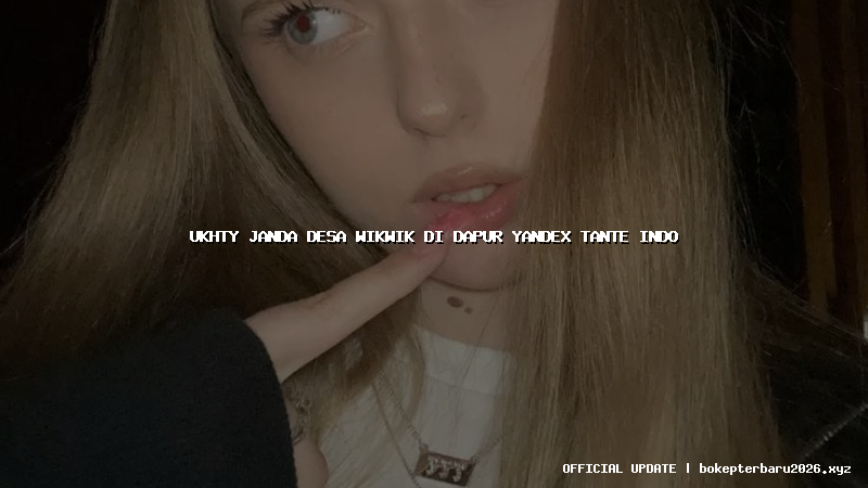 ukhty janda desa wikwik di dapur yandex tante indo ukhty janda desa wikwik di dapur yandex tante indo