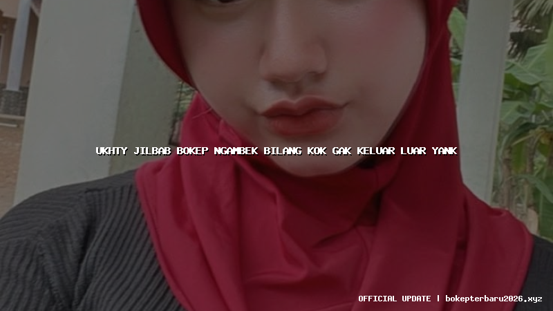 ukhty jilbab bokep ngambek bilang kok gak keluar luar yank