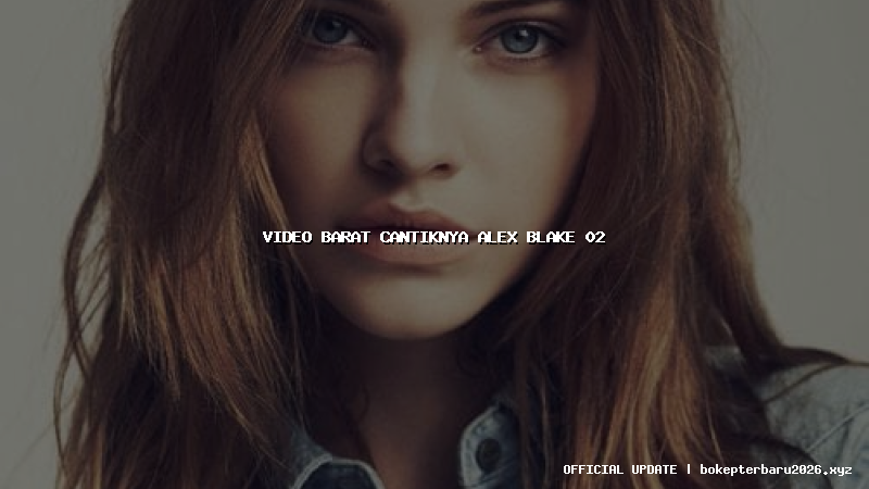 video barat cantiknya alex blake 02