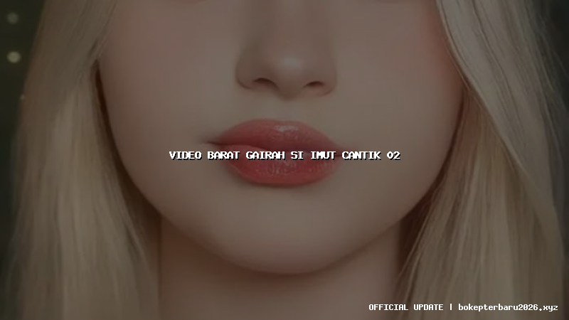 video barat gairah si imut cantik 02 video barat gairah si imut cantik 02