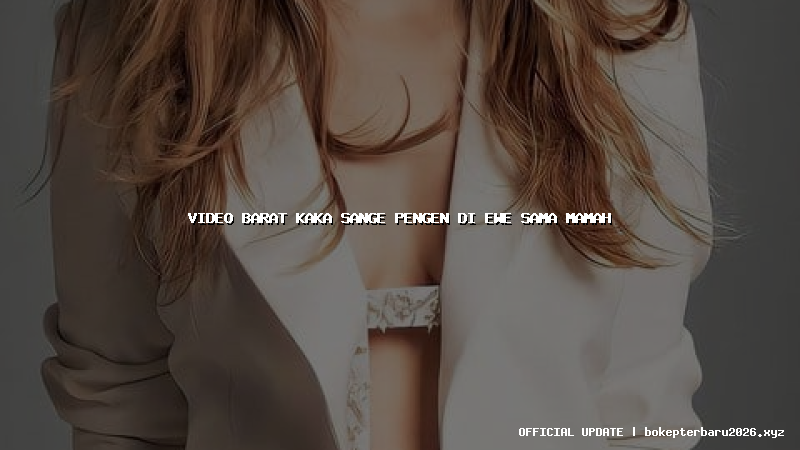 video barat kaka sange pengen di ewe sama mamah video barat kaka sange pengen di ewe sama mamah