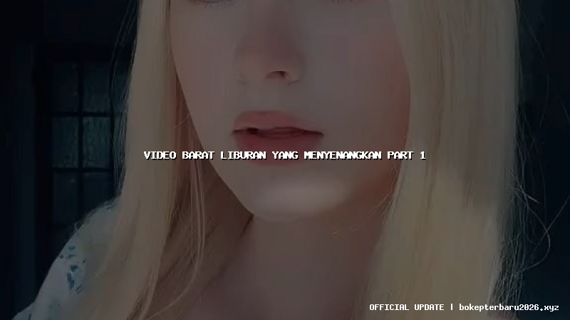 video barat liburan yang menyenangkan part 1 video barat liburan yang menyenangkan part 1