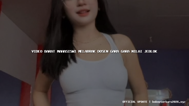 video barat mahasiswi melabrak dosen gara gara nilai jeblok