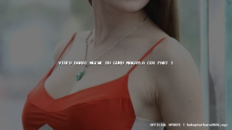 video barat ngewe bu guru makayla cox part 1