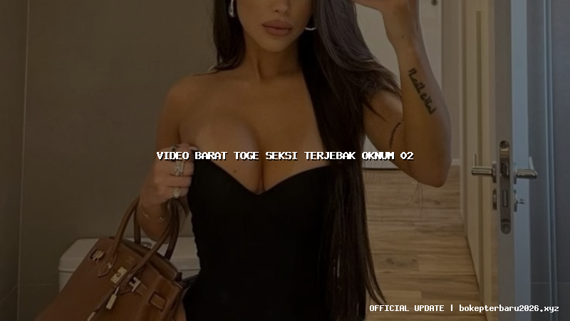video barat toge seksi terjebak oknum 02 video barat toge seksi terjebak oknum 02