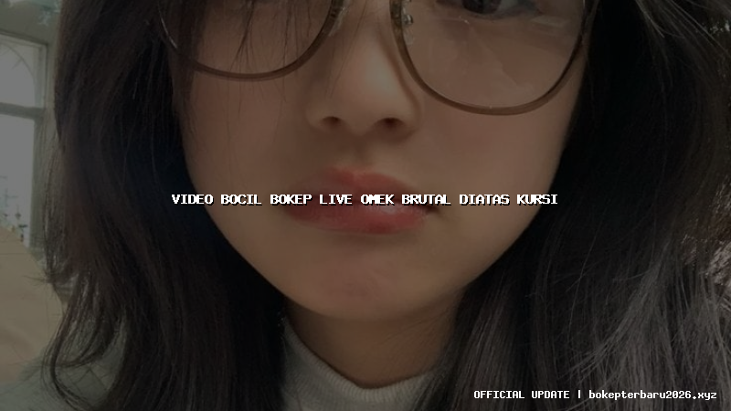 video bocil bokep live omek brutal diatas kursi