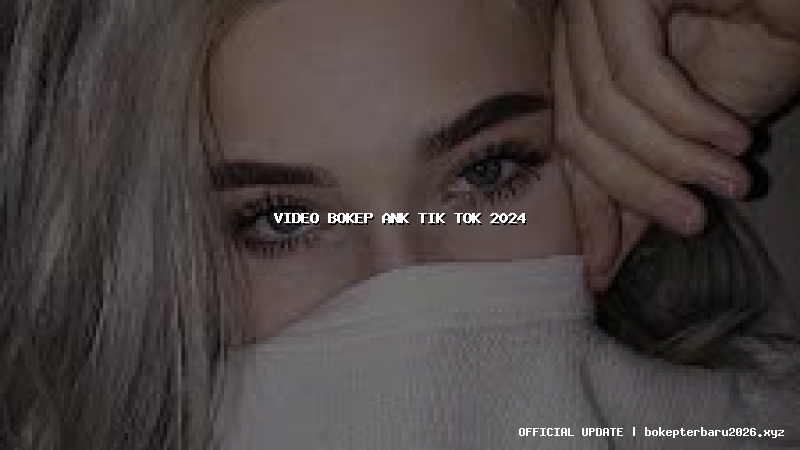 video bokep ank tik tok 2024 video bokep ank tik tok 2024