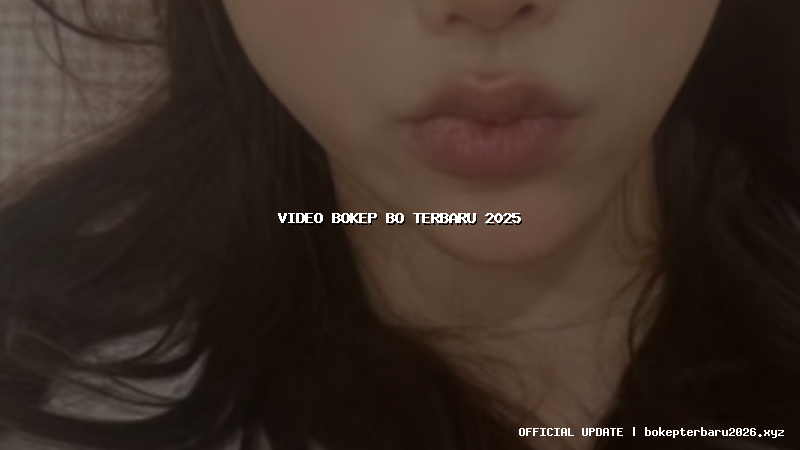 video bokep bo terbaru 2025 video bokep bo terbaru 2025