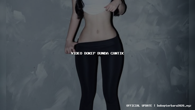 video bokep bunda cantik video bokep bunda cantik