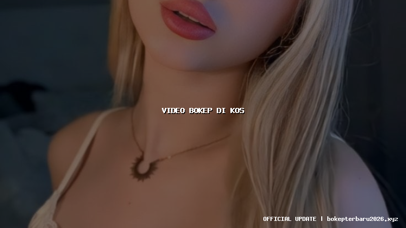 video bokep di kos video bokep di kos
