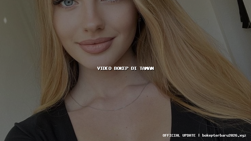 video bokep di taman video bokep di taman