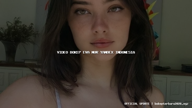 video bokep eva nur yandex indonesia video bokep eva nur yandex indonesia