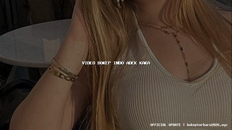 video bokep indo adek kaka