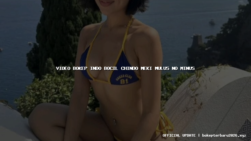 video bokep indo bocil chindo meki mulus no minus