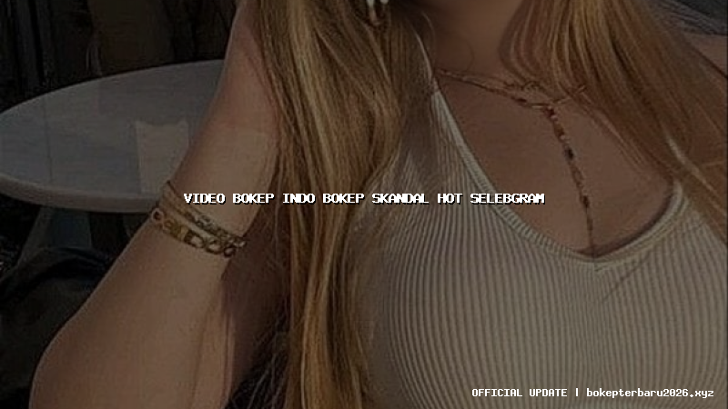 video bokep indo bokep skandal hot selebgram