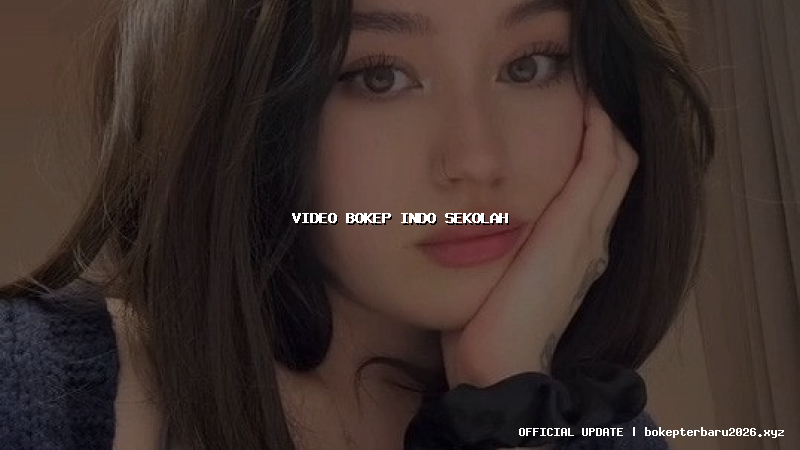 video bokep indo sekolah video bokep indo sekolah