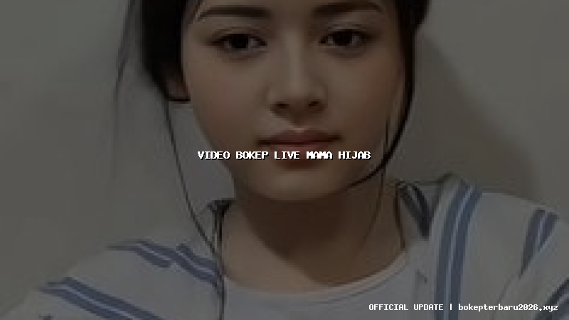video bokep live mama hijab