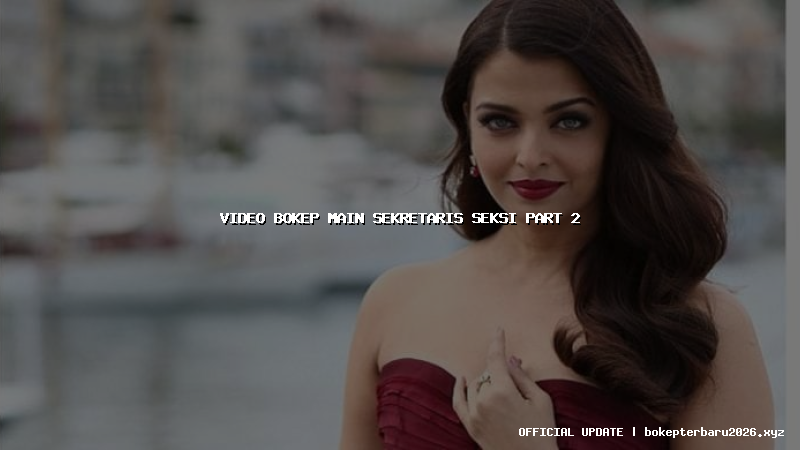 video bokep main sekretaris seksi part 2