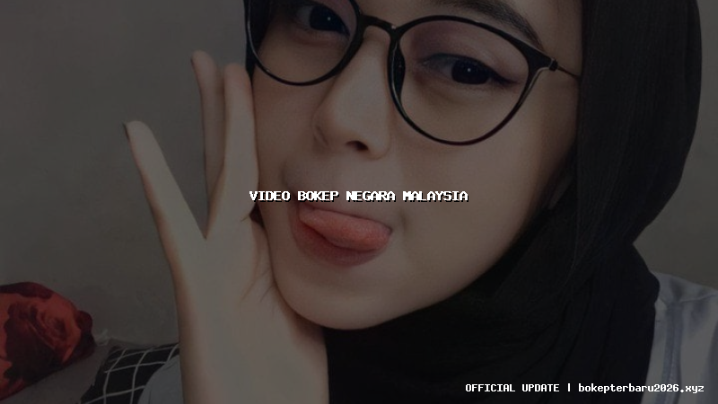 video bokep negara malaysia video bokep negara malaysia