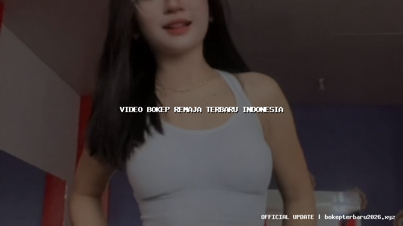 video bokep remaja terbaru indonesia video bokep remaja terbaru indonesia