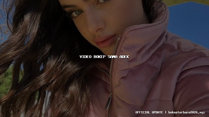 video bokep sama adek video bokep sama adek