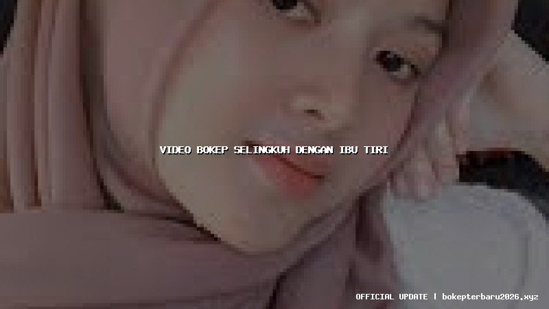 video bokep selingkuh dengan ibu tiri video bokep selingkuh dengan ibu tiri
