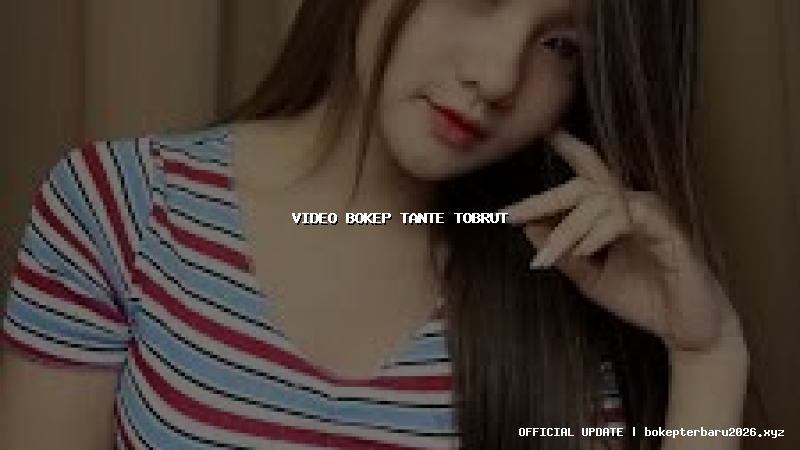 video bokep tante tobrut
