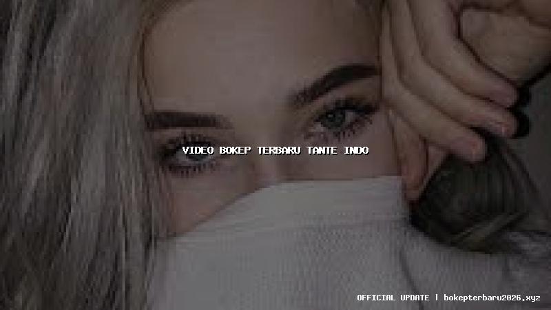 video bokep terbaru tante indo