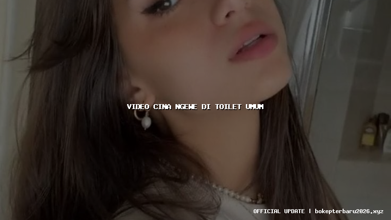 video cina ngewe di toilet umum