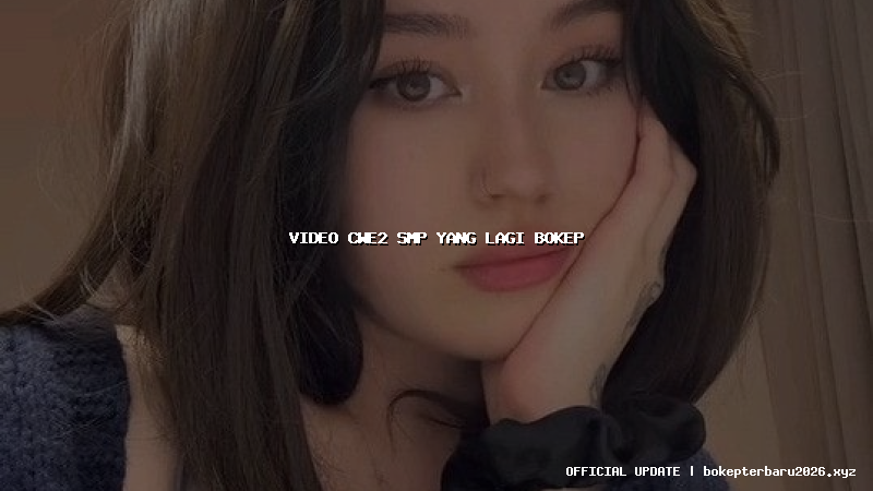 video cwe2 smp yang lagi bokep video cwe2 smp yang lagi bokep
