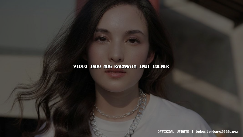 video indo abg kacamata imut colmek