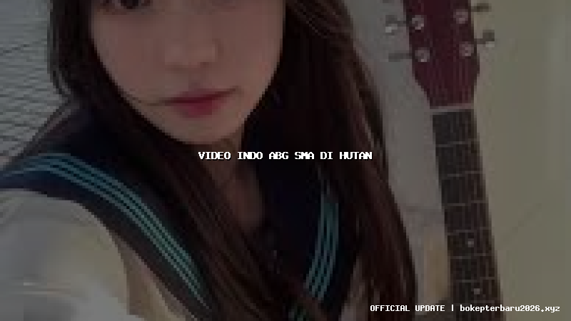 video indo abg sma di hutan video indo abg sma di hutan