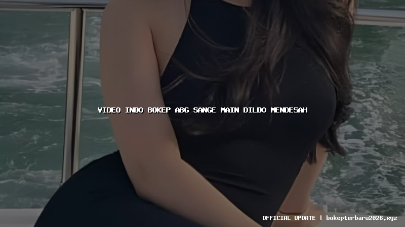video indo bokep abg sange main dildo mendesah video indo bokep abg sange main dildo mendesah