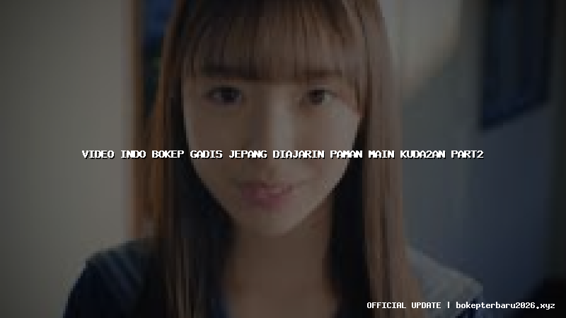 video indo bokep gadis jepang diajarin paman main kuda2an part2
