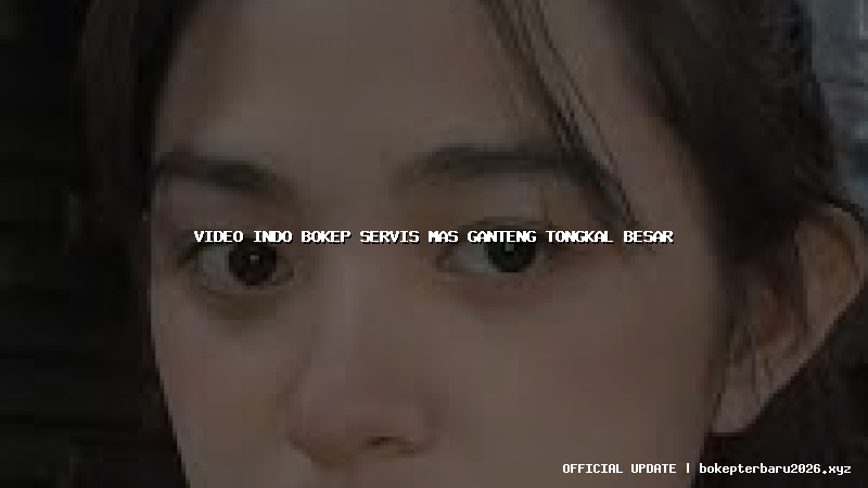 video indo bokep servis mas ganteng tongkal besar