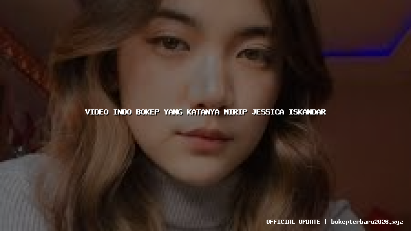 video indo bokep yang katanya mirip jessica iskandar video indo bokep yang katanya mirip jessica iskandar