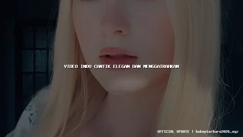 video indo cantik elegan dan menggairahkan
